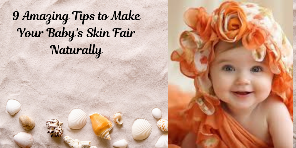 9 Amazing Tips to Make Your Baby's Skin Fair