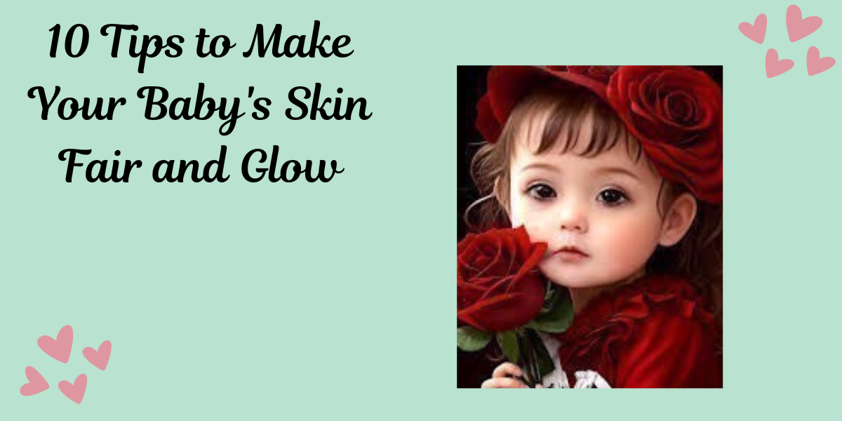 10 Proven Tips to Make Your Baby’s Skin Fair